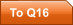 To Q16