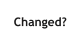 Changed?