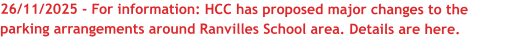 26/11/2025 - For information: HCC has proposed major changes to the parking arrangements around Ranvilles School area. Details are here.