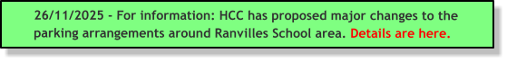 26/11/2025 - For information: HCC has proposed major changes to the parking arrangements around Ranvilles School area. Details are here.