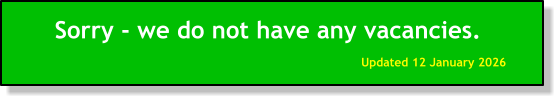 Sorry - we do not have any vacancies. Updated 12 January 2026