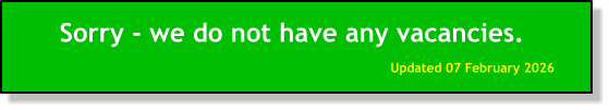 Sorry - we do not have any vacancies. Updated 07 February 2026