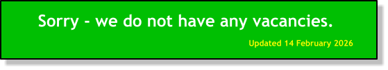 Sorry - we do not have any vacancies. Updated 14 February 2026