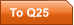 To Q25