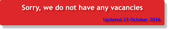 Sorry, we do not have any vacancies Updated 23 October 2026